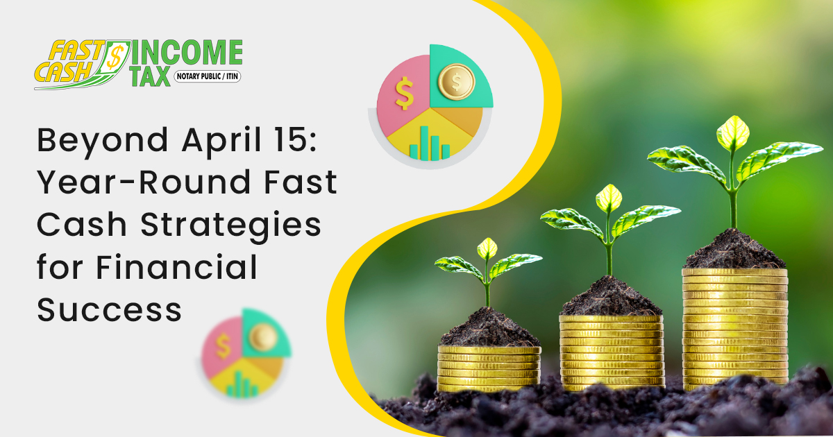 Read more about the article Beyond April 15: Year-Round Fast Cash Strategies for Financial Success